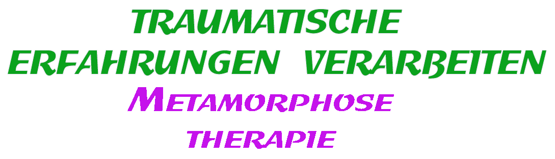Text: Traumatische Erfahrungen verarbeiten: Metamorphosetherapie
